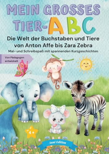 Mein großes Tier-ABC: Die Welt der Buchstaben und Tiere von Anton Affe bis Zara Zebra