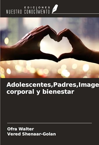 Adolescentes,Padres,Imagen corporal y bienestar von Ediciones Nuestro Conocimiento