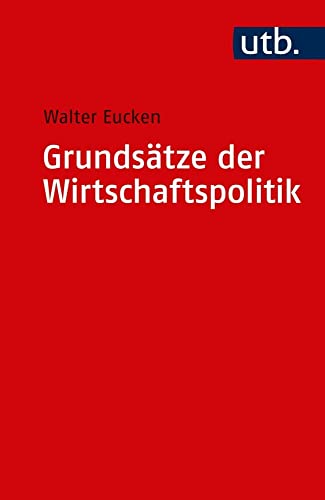 Grundsätze der Wirtschaftspolitik (Uni-Taschenbücher S): Hrsg. v. Edith Eucken u. Karl P. Hensel. Mit einem Gespräch zwischen Ernst-Joachim Mestmäcker u. Walter Oswalt von Unbekannt