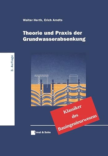 Theorie und Praxis der Grundwasserabsenkung: Klassiker des Bauingenieurwesens von Ernst W. + Sohn Verlag