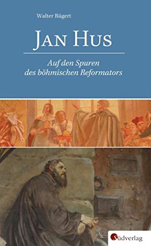 Jan Hus: Auf den Spuren des böhmischen Reformators von Suedverlag GmbH