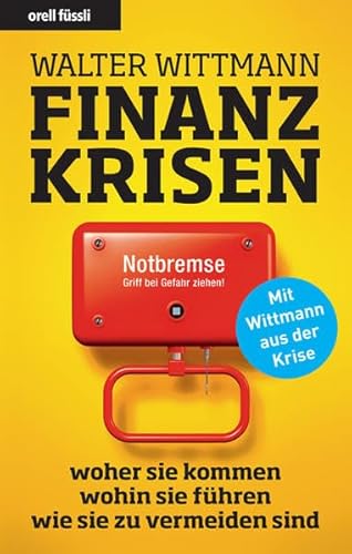 Finanzkrisen: woher sie kommen - wohin sie führen- wie sie zu vermeiden sind (Nominiert für den Deutschen Wirtschaftsbuchpreis 2009!)