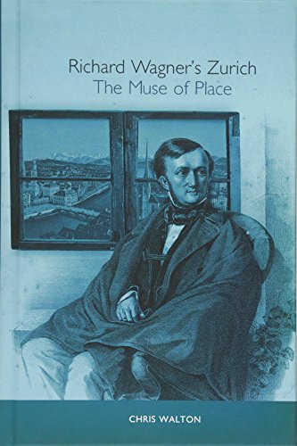 Richard Wagner's Zurich: The Muse of Place (Studies in German Literature, Linguistics, & Culture, Band 11)
