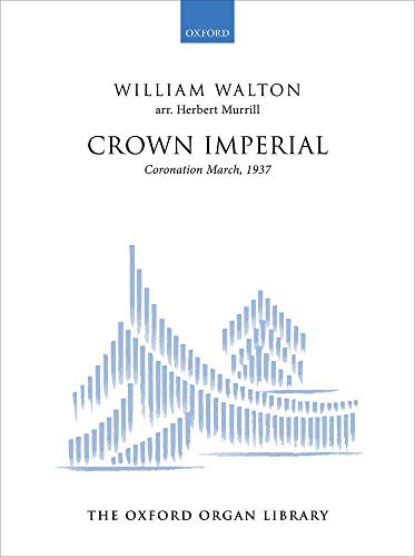 Crown Imperial: Coronation March, 1937 (The Oxford Organ Library)