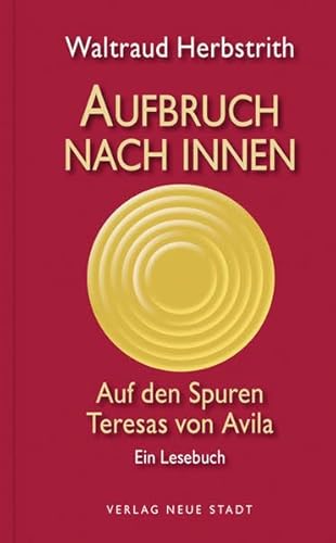Aufbruch nach innen: Auf den Spuren Teresas von Avila. Ein Lesebuch (Spiritualität) von Neue Stadt Verlag GmbH