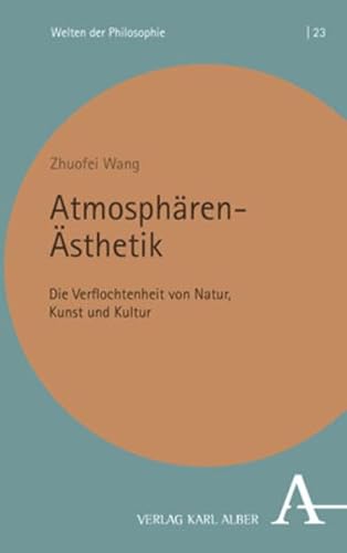 Atmosphären-Ästhetik: Die Verflochtenheit von Natur, Kunst und Kultur (Welten der Philosophie) von Nomos