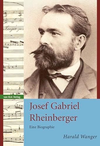 Josef Gabriel Rheinberger: Eine Biographie