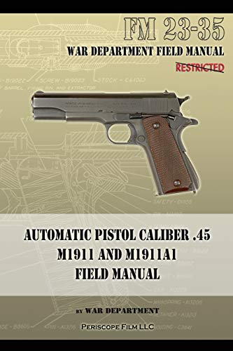 Automatic Pistol Caliber .45 M1911 and M1911A1 Field Manual: FM 23-35 von Periscope Film LLC