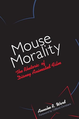 Mouse Morality: The Rhetoric of Disney Animated Film von University of Texas Press