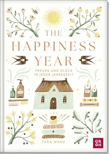 The Happiness Year: Freude und Glück in jeder Jahreszeit | Aufmunterndes Inspirationsbuch mit Tipps, achtsamen Atem- und Meditationsübungen uvm., für mehr kleine Glücksmomente von Groh