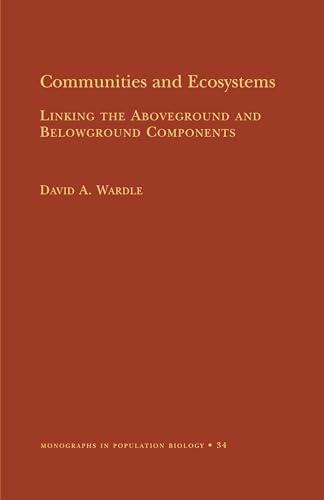 Communities and Ecosystems: Linking the Aboveground and Belowground Components (MPB-34) (Monographs in Population Biology, 34)