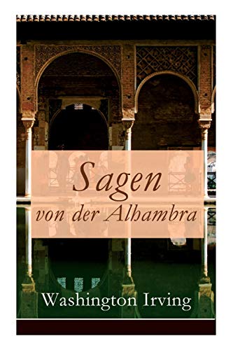 Sagen von der Alhambra: Erzählungen aus der Alhambra von E-Artnow