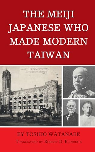 The Meiji Japanese Who Made Modern Taiwan von Lexington Books