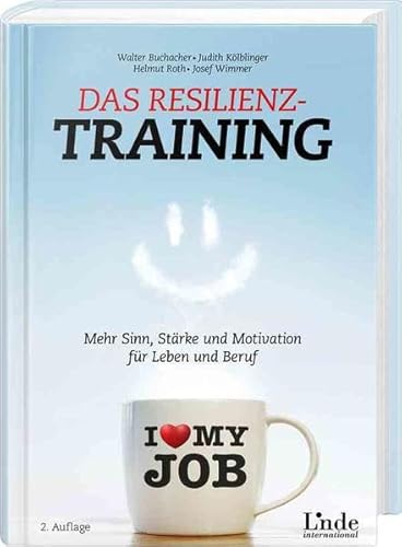 Das Resilienz-Training: Mehr Sinn, Stärke und Motivation für Leben und Beruf
