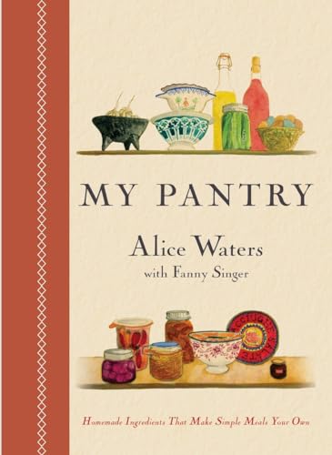 My Pantry: Homemade Ingredients That Make Simple Meals Your Own: A Cookbook