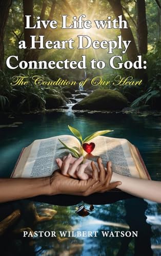 Live Life with a Heart Deeply Connected to God: The condition of our Heart von Ewings Publishing LLC