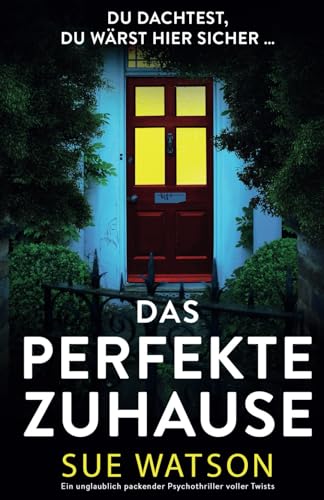 Das perfekte Zuhause: Ein unglaublich packender Psychothriller voller Twists von Bookouture