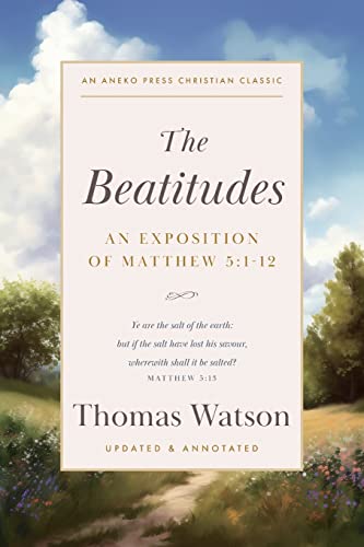 The Beatitudes: An Exposition of Matthew 5:1-12 [Updated and Annotated] von Aneko Press