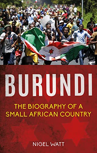 Burundi: Biography of a Small African Country: The Biography of a Small African Country