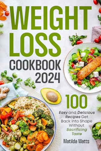 Weight Loss Cookbook: 100 Easy and Delicious Recipes to Get Back into Shape, Improve Physical and Mental Health, Lose Extra Kilos and Find Happiness at the Table Without Sacrifing Taste von Independently published