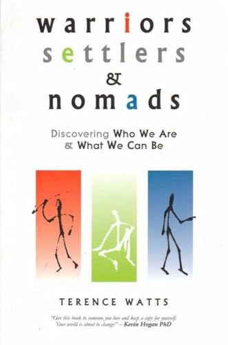 Warriors, Settlers and Nomads: Discovering who we are & what we can be: Discovering Who We Are and What We Can Be