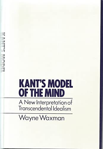 Kant's Model of the Mind: A New Interpretation of Transcendental Idealism