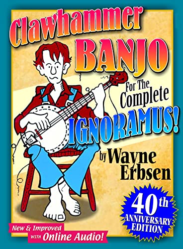 Clawhammer Banjo for the Complete Ignoramus!: 40th Anniversary Edition