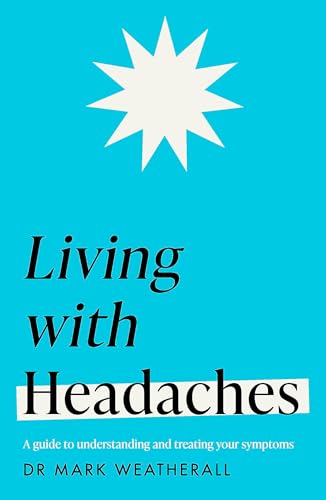 Living with Headaches (Headline Health series): A guide to understanding and treating your symptoms