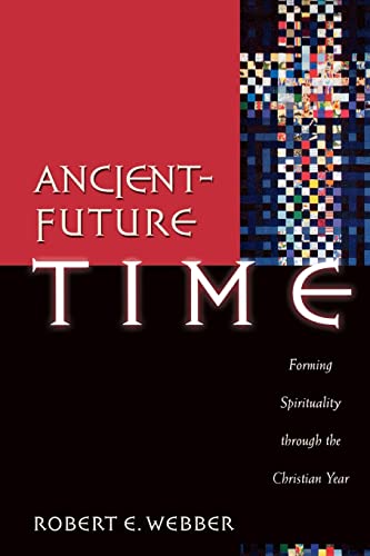 Ancient-Future Time: Forming Spirituality Through the Christian Year