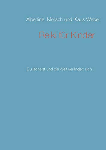 Reiki für Kinder: Du lächelst und die Welt verändert sich von Books on Demand