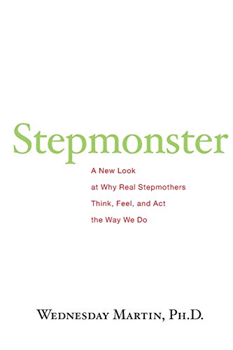 Stepmonster: A New Look at Why Real Stepmothers Think, Feel, and Act the Way We Do von CREATESPACE