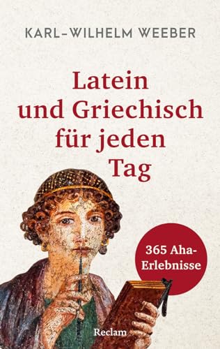 Latein und Griechisch für jeden Tag. 365 Aha-Erlebnisse: Weeber, Karl-Wilhelm – Tag für Tag ein Wort erklärt; Kalenderbuch für Wissbegierige – 14606 – Originalausgabe (Reclams Universal-Bibliothek) von Reclam Philipp Jun.