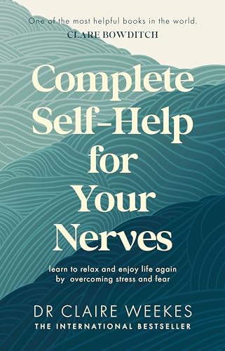 Complete Self-Help for Your Nerves: The practical guide to overcoming stress and anxiety from the popular bestselling author for readers of Dr Julie Smith, Gabor Maté and Matt Haig