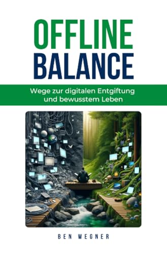 Offline Balance - Wege zur digitalen Entgiftung und bewusstem Leben: DE von epubli