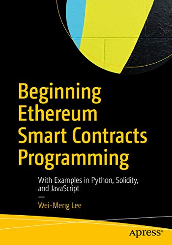 Beginning Ethereum Smart Contracts Programming: With Examples in Python, Solidity, and JavaScript von Apress