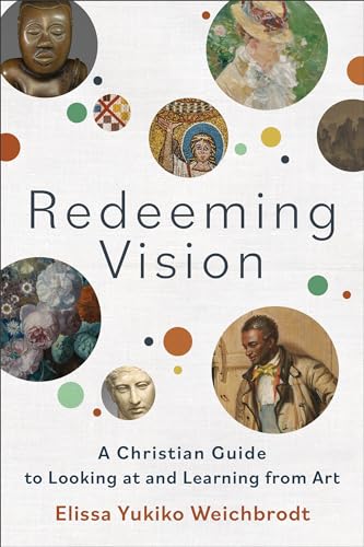 Redeeming Vision: A Christian Guide to Looking at and Learning from Art von Baker Academic, Div of Baker Publishing Group