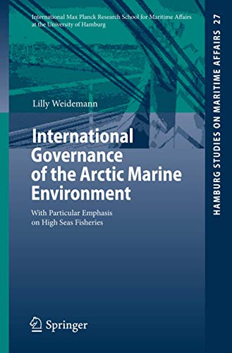 International Governance of the Arctic Marine Environment: With Particular Emphasis on High Seas Fisheries (Hamburg Studies on Maritime Affairs, Band 27) von Springer