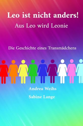 Leo ist nicht anders! Aus Leo wird Leonie - Die Geschichte eines Transmädchens von epubli