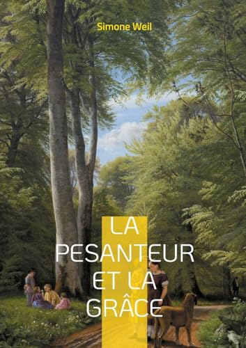 La pesanteur et la Grâce: Une exploration philosophique et mystique de l'âme humaine von BoD – Books on Demand – Frankreich