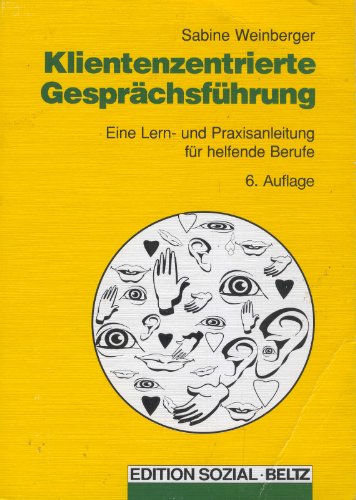 Klientenzentrierte Gesprächsführung: Eine Lern- und Praxisanleitung für helfende Berufe