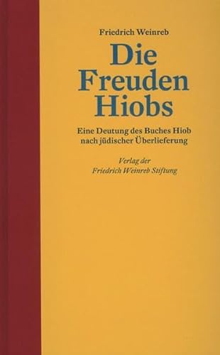 Die Freuden Hiobs: Eine Deutung des Buches Hiob nach jüdischer Überlieferung von Verlag der Friedrich Weinreb Stiftung