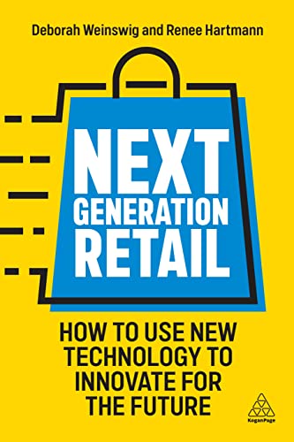 Next Generation Retail: How to use New Technology to Innovate for the Future von Kogan Page