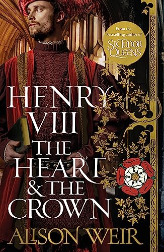 Henry VIII: The Heart and the Crown: 'this novel makes Henry VIII’s story feel like it has never been told before' (Tracy Borman) von Headline Review