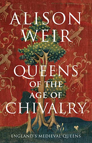 Queens of the Age of Chivalry (England's Medieval Queens, 3)