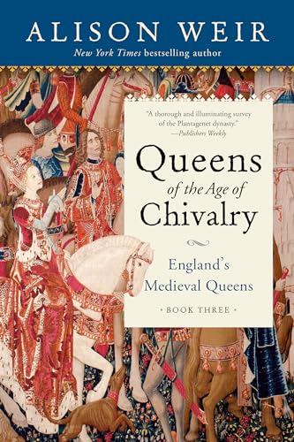 Queens of the Age of Chivalry (England's Medieval Queens, 3)