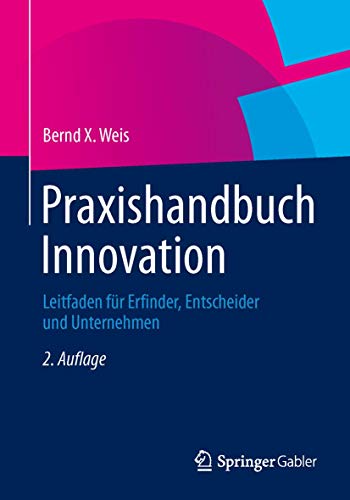 Praxishandbuch Innovation: Leitfaden für Erfinder, Entscheider und Unternehmen von Gabler Verlag