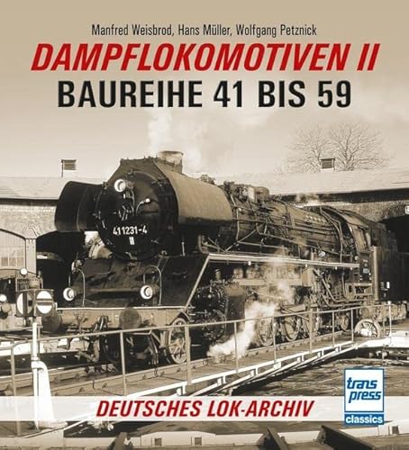 Dampflokomotiven II: Baureihe 41 bis 59 (Deutsches Lok-Archiv) von Motorbuch Verlag