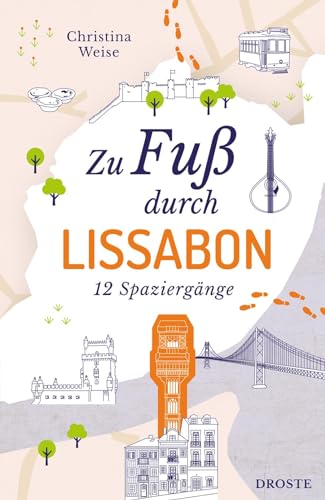 Zu Fuß durch Lissabon: 12 Spaziergänge von Droste Verlag