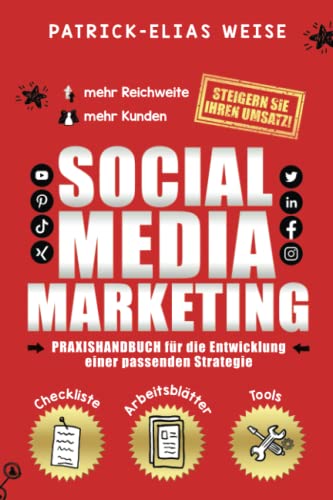Social Media Marketing: Praxishandbuch für die Entwicklung einer Social Media Strategie für mehr Reichweite, um mehr Kunden zu gewinnen und den Umsatz steigern