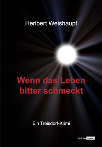 Wenn das Leben bitter schmeckt: Ein Troisdorf-Krimi von Verlag ratio-books